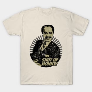 Shut up honky! T-Shirt